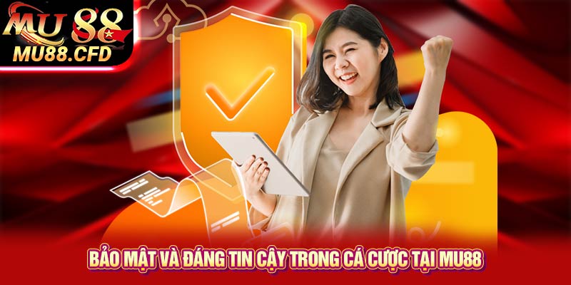 Bảo Mật và Đáng Tin Cậy Trong Cá Cược Tại Mu88