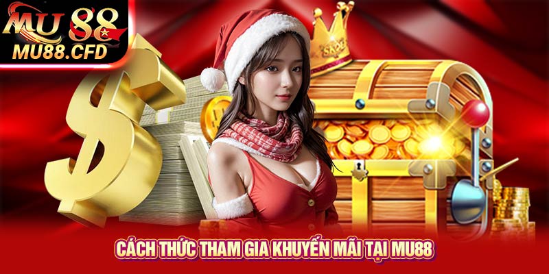 Cách thức tham gia khuyến mãi tại Mu88