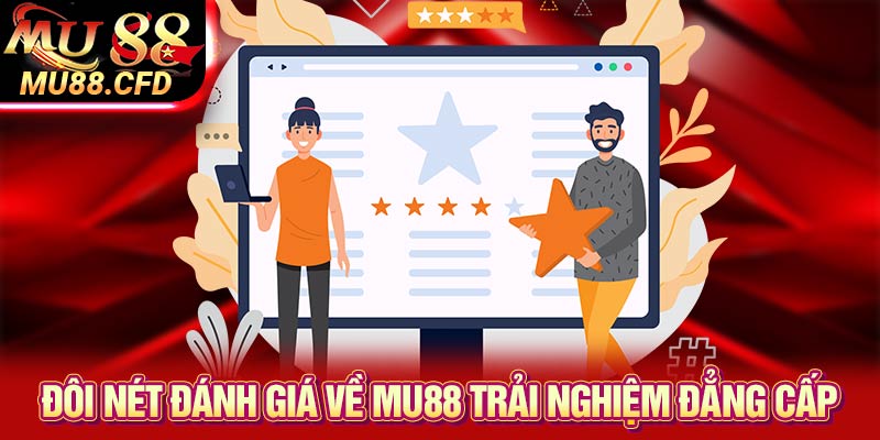 Đôi nét đánh giá về Mu88 trải nghiệm đẳng cấp