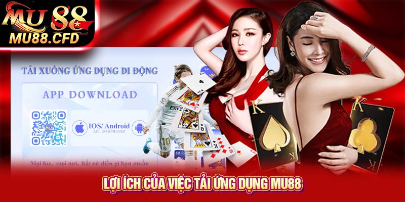 Lợi ích của việc tải ứng dụng Mu88