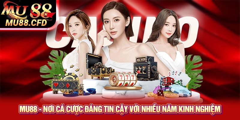 Mu88 - Nơi Cá Cược Đáng Tin Cậy Với Nhiều Năm Kinh Nghiệm.