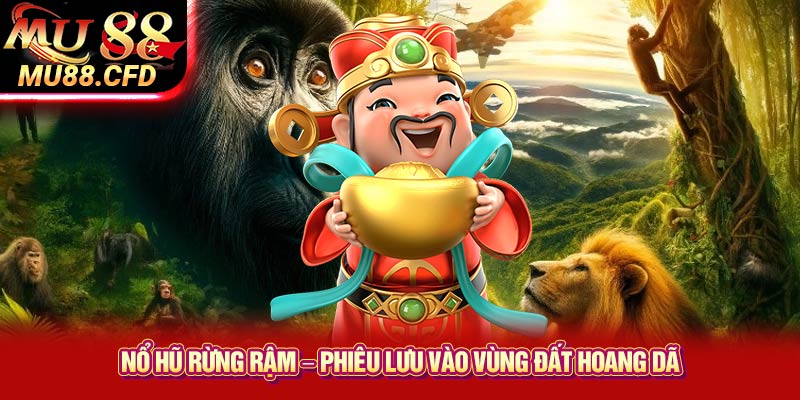 Nổ Hũ Rừng Rậm – Phiêu Lưu Vào Vùng Đất Hoang Dã